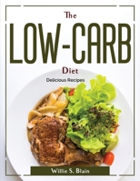 The Low-Carb Diet: Delicious Recipes 1804380954 Book Cover