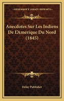 Anecdotes Sur Les Indiens De L'Amerique Du Nord (1845) 1160039879 Book Cover