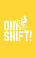 Oh Shift: Oh Shift Funny Cycling Notebook - Cool Triathlon Biking Rider Doodle Diary Book With Bicycle, Big Hill And Word Play For Biker, Bike Lover And Cyclist Who Loves Riding Bikes Uphill In Trail! 1097206297 Book Cover