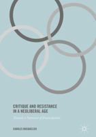 Critique and Resistance in a Neoliberal Age: Towards a Narrative of Emancipation 1349680265 Book Cover