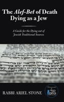 The Alef-Bet of Death Dying as a Jew: A Guide for the Dying out of Jewish Traditional Sources 1483494977 Book Cover