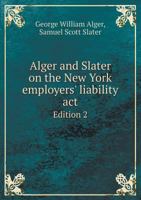 Alger and Slater on the New York Employers' Liability Act: Second Edition 5518451970 Book Cover