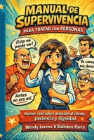 Manual de Supervivencia para Tratar con Personas: Humor real sobre atención al cliente, paciencia y dignidad (Spanish Edition) B0GDZRQTPR Book Cover