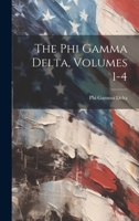 The Phi Gamma Delta, Volumes 1-4 1021246166 Book Cover