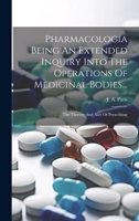 Pharmacologia Being An Extended Inquiry Into The Operations Of Medicinal Bodies...: The Therory And Aart Of Prescribing 1022264516 Book Cover