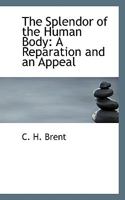 The Splendor of the Human Body: A Reparation and an Appeal 0526061391 Book Cover