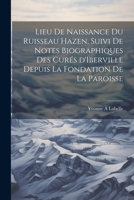Lieu de naissance du ruisseau Hazen, suivi de notes biographiques des curés d'Iberville depuis la fondation de la paroisse 1022221698 Book Cover