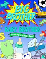 I'm a BIG BROTHER to my BABY BROTHER Coloring and Activity Book 1737718235 Book Cover
