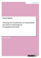 Nutzung der Geothermie in Deutschland und deren Umsetzung im Geographieunterricht 3668787778 Book Cover