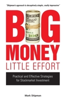 Big Money, Little Effort: Practical and Effective Strategies for Stock Market Investment 0749449438 Book Cover