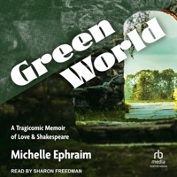 Green World: A Tragicomic Memoir of Love & Shakespeare 1625347820 Book Cover