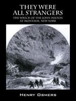 They Were All Strangers: The Wreck of the John Milton at Montauk, New York 1432751220 Book Cover