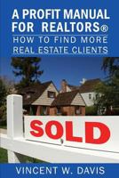 A Profit Manual for Realtors: How to Attract More Real Estate Clients 1718933975 Book Cover