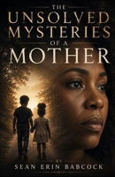 THE UNSOLVED MYSTERIES OF A MOTHER B0H22CRDJM Book Cover
