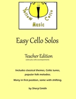 Easy Cello Solos (Teacher Edition): Classical themes, Celtic tunes, popular folk melodies. Many in first position, some shifting. Teacher edition includes cello accompaniment. 170483077X Book Cover