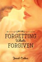 Forgetting What's Forgiven 1483658244 Book Cover