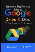 Beginners' Step-By-Step Guide to Google Drive & Doc: An Easy Companion for Everyone B08LNBVKN2 Book Cover
