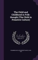 The Child and Childhood in Folk Thought: 1378069617 Book Cover