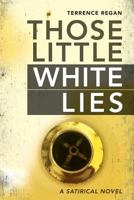 Those Little White Lies: A Satirical Novel 1986596362 Book Cover