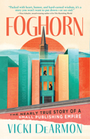 Foghorn: The Nearly True Story of a Small Publishing Empire 1960573926 Book Cover