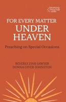 For Every Matter Under Heaven: Preaching on Special Occasions 150646579X Book Cover