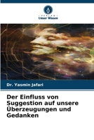 Der Einfluss von Suggestion auf unsere Überzeugungen und Gedanken (German Edition) 6209536123 Book Cover