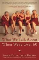 What We Talk about When We're Over 60 1941165230 Book Cover