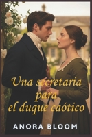 Una secretaria para el duque caótico: Divertida novela romántica de la época de la Regencia con un acogedor misterio (El duque y la secretaria) (Spanish Edition) B0GKYMSRFT Book Cover