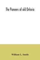 The Pioneers of Old Ontario, The Makers of Canada 1015781837 Book Cover