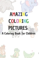 Amazing Coloring Pictures: A Coloring Book for Children: A Coloring Book for Children B0BBYBSC3P Book Cover