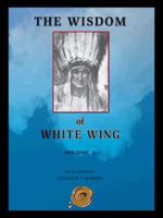 The Wisdom of White Wing: Volume 2 1412081203 Book Cover