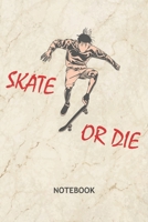 Skate Or Die: Skateboard Lover NOTEBOOK Grid-lined 6x9 - Skateboarding Journal A5 Gridded - Skater Planner Skater Quotes 120 Pages SQUARED - Skatepark Diary Skateboarder Saying Soft Cover 1704329418 Book Cover