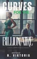 Curves For the Billionaire: A Steamy BWWM Interracial Multicultural Contemporary Billionaire Plus-Size Forbidden Love Office Standalone Romance (BILLIONAIRE OBSESSIONS) B0F1N53PCK Book Cover