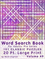 Word Search Book For Adults: Pro Series, 101 Classic Puzzles, 20 Pt. Large Print, Vol. 49 B08FRMFNJS Book Cover