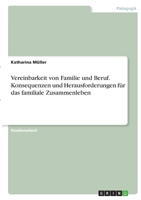 Vereinbarkeit von Familie und Beruf. Konsequenzen und Herausforderungen für das familiale Zusammenleben 3346404927 Book Cover