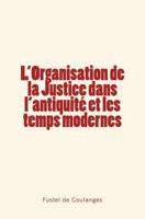 L'Organisation de la Justice dans l'antiquité et les temps modernes 2366591330 Book Cover