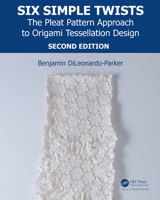 Six Simple Twists: The Pleat Pattern Approach to Origami Tessellation Design 1482244616 Book Cover