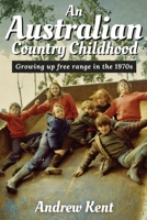 An Australian Country Childhood: Growing Up Free Range in the '70s 1763829804 Book Cover