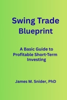 Swing Trade Blueprint: A Basic Guide to Profitable Short-Term Investing B0FM45DBFD Book Cover