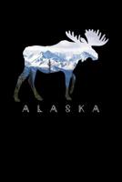 Alaska Moose & Snowy Mountains: Alaskan Wildlife Lined Notebook 1079555730 Book Cover