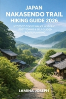 JAPAN NAKASENDO TRAIL HIKING GUIDE 2026: KYOTO TO TOKYO WALKS, HISTORIC POST TOWNS & SELF-GUIDED ROUTE PLANNING (BEYOND THE SUMMIT) B0GJLPBDR8 Book Cover