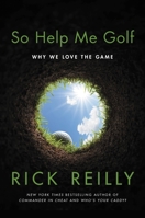 So Help Me Golf: Why We Love the Game 0306924935 Book Cover