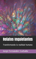 Relatos Inquietantes  Transformando la realidad humana (Spanish Edition) B08762J56H Book Cover