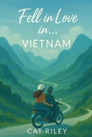 Fell in Love in ... Vietnam: Ein Abenteuerroman auf dem Ha Giang Loop voller Fernweh und Gefühl. Chaotische Backpacker-Lovestory. (German Edition) B0G3BD19W7 Book Cover