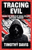 Tracing Evil Inside the World of Serial Killers and Dark Tourism B0GZJ7GZWD Book Cover