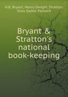 Bryant & Stratton's National Book-Keeping; an Analytical and Progressive Treatise on the Science Of 1113964030 Book Cover