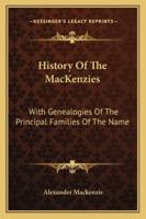 History of the Mackenzies, with Genealogies of the Principal Families of That Name 1015756093 Book Cover