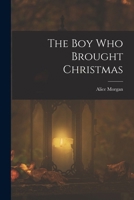 The Boy Who Brought Christmas B0BQH7RH15 Book Cover