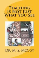Teaching Is Not Just What You See 1515094650 Book Cover