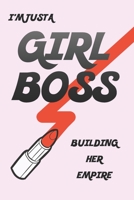 I'm Just a Girl Boss Building her Empire: Notebook for the Unstoppable Alpha Female 1673950388 Book Cover